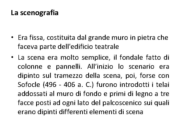 La scenografia • Era fissa, costituita dal grande muro in pietra che faceva parte