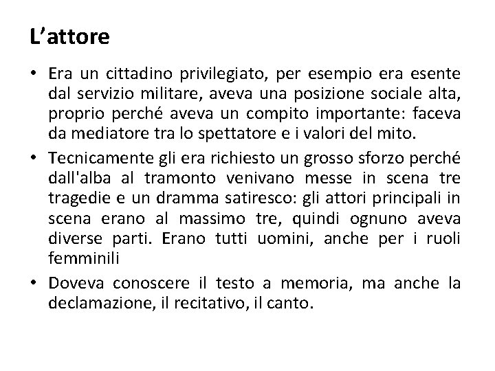 L’attore • Era un cittadino privilegiato, per esempio era esente dal servizio militare, aveva