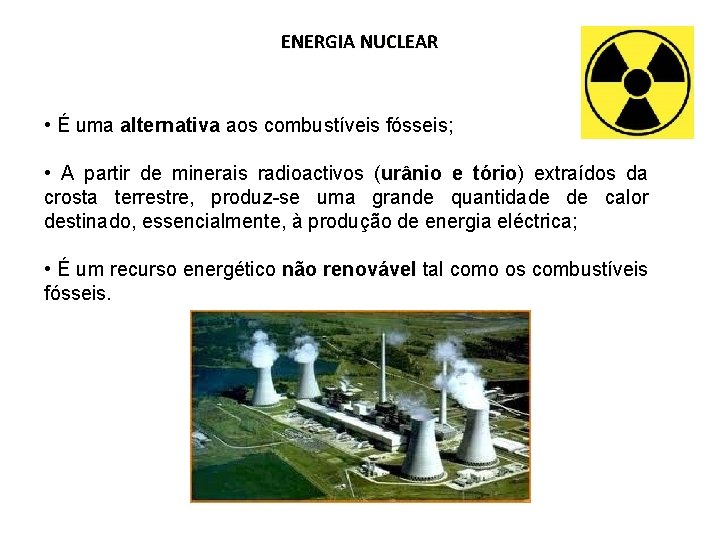 ENERGIA NUCLEAR • É uma alternativa aos combustíveis fósseis; • A partir de minerais