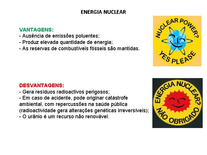 ENERGIA NUCLEAR VANTAGENS: - Ausência de emissões poluentes; - Produz elevada quantidade de energia;