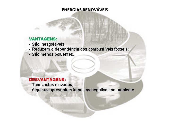 ENERGIAS RENOVÁVEIS VANTAGENS: - São inesgotáveis; - Reduzem a dependência dos combustíveis fósseis; -