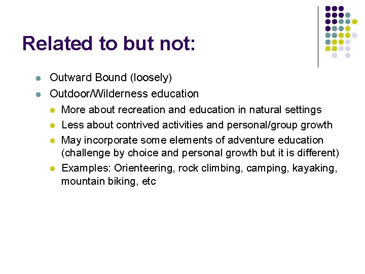 Related to but not: l l Outward Bound (loosely) Outdoor/Wilderness education l More about