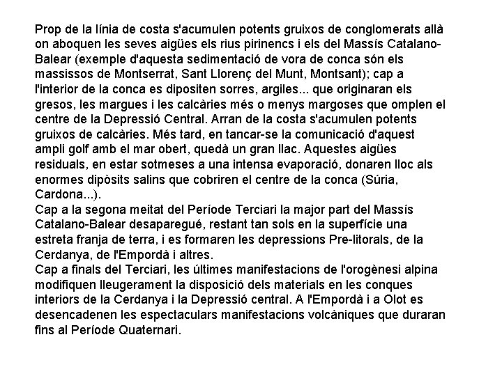 Prop de la línia de costa s'acumulen potents gruixos de conglomerats allà on aboquen Prop de la línia de costa s'acumulen potents gruixos de conglomerats allà on aboquen