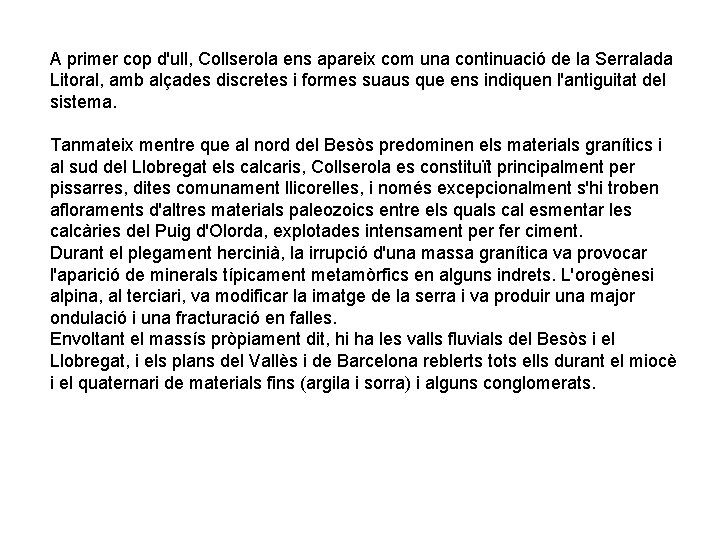 A primer cop d'ull, Collserola ens apareix com una continuació de la Serralada Litoral, A primer cop d'ull, Collserola ens apareix com una continuació de la Serralada Litoral,