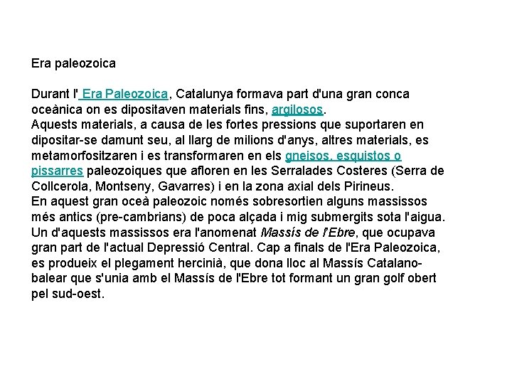 Era paleozoica Durant l' Era Paleozoica, Catalunya formava part d'una gran conca oceànica on Era paleozoica Durant l' Era Paleozoica, Catalunya formava part d'una gran conca oceànica on