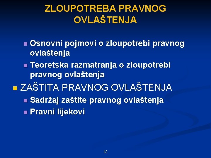 ZLOUPOTREBA PRAVNOG OVLAŠTENJA Osnovni pojmovi o zloupotrebi pravnog ovlaštenja n Teoretska razmatranja o zloupotrebi