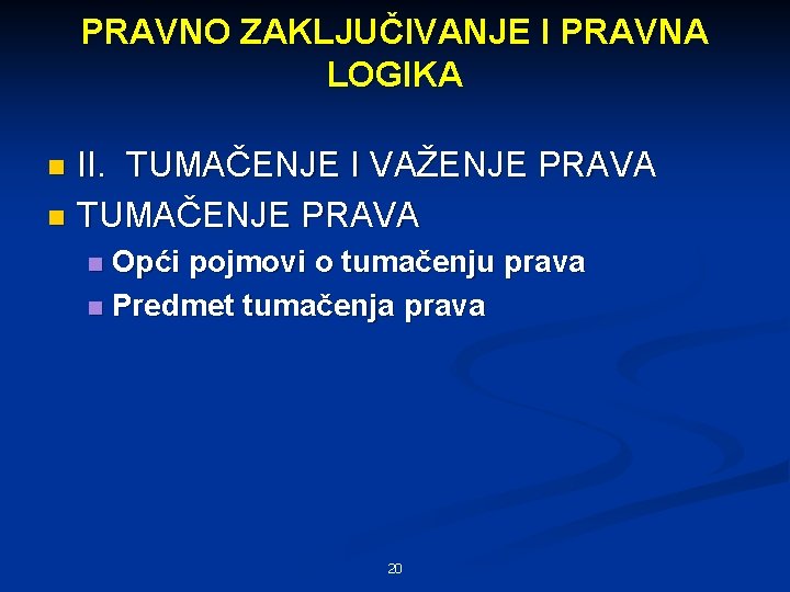 PRAVNO ZAKLJUČIVANJE I PRAVNA LOGIKA II. TUMAČENJE I VAŽENJE PRAVA n TUMAČENJE PRAVA n