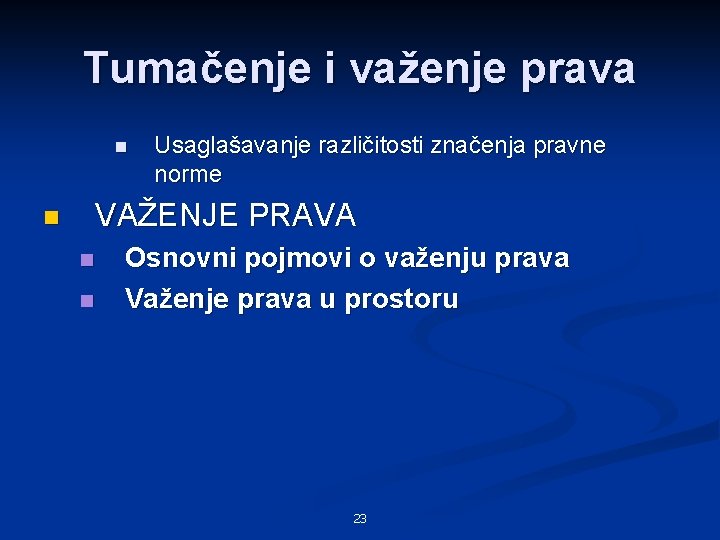 Tumačenje i važenje prava n Usaglašavanje različitosti značenja pravne norme VAŽENJE PRAVA n n