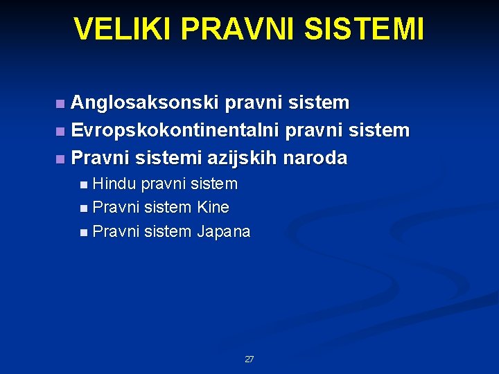 VELIKI PRAVNI SISTEMI Anglosaksonski pravni sistem n Evropskokontinentalni pravni sistem n Pravni sistemi azijskih