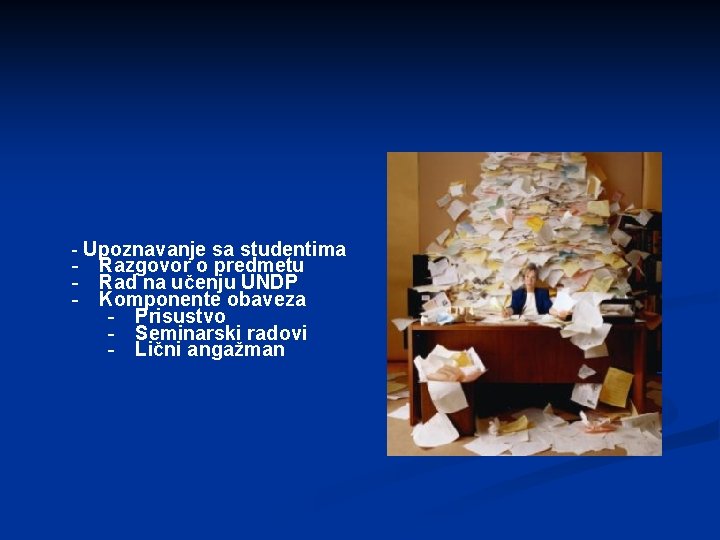 - Upoznavanje sa studentima - Razgovor o predmetu - Rad na učenju UNDP -