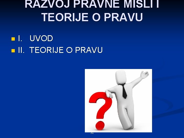 RAZVOJ PRAVNE MISLI I TEORIJE O PRAVU I. UVOD n II. TEORIJE O PRAVU