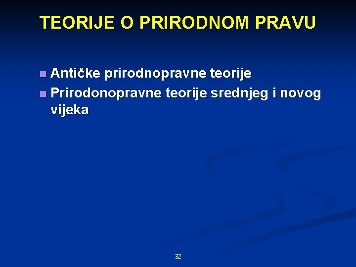 TEORIJE O PRIRODNOM PRAVU Antičke prirodnopravne teorije n Prirodonopravne teorije srednjeg i novog vijeka