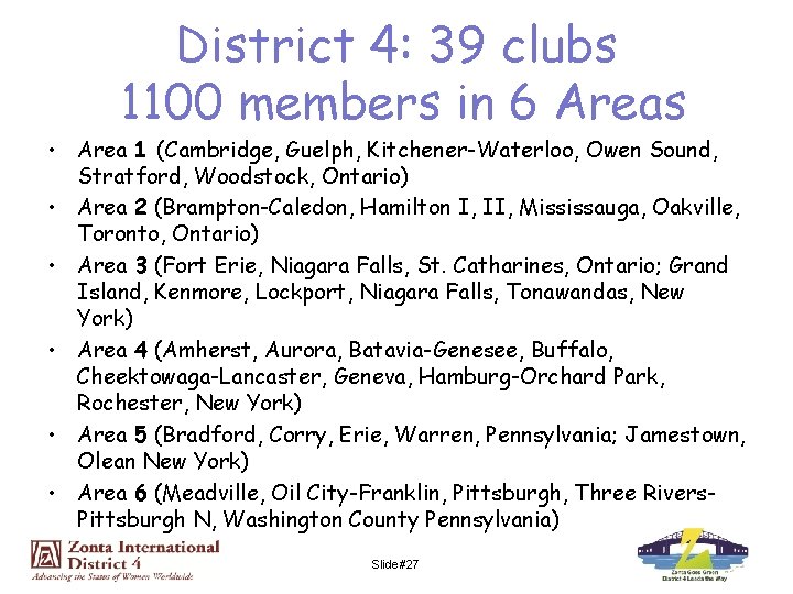 District 4: 39 clubs 1100 members in 6 Areas • Area 1 (Cambridge, Guelph,