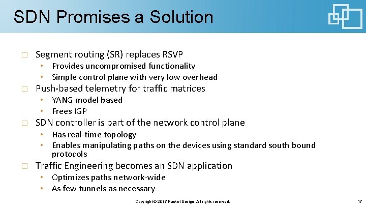 SDN Promises a Solution Segment routing (SR) replaces RSVP • Provides uncompromised functionality • SDN Promises a Solution Segment routing (SR) replaces RSVP • Provides uncompromised functionality •
