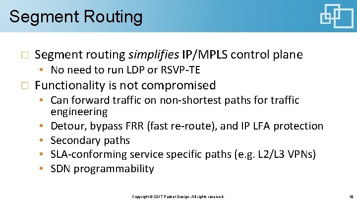 Segment Routing Segment routing simplifies IP/MPLS control plane • No need to run LDP Segment Routing Segment routing simplifies IP/MPLS control plane • No need to run LDP