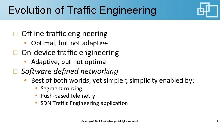 Evolution of Traffic Engineering Offline traffic engineering • Optimal, but not adaptive On-device traffic Evolution of Traffic Engineering Offline traffic engineering • Optimal, but not adaptive On-device traffic