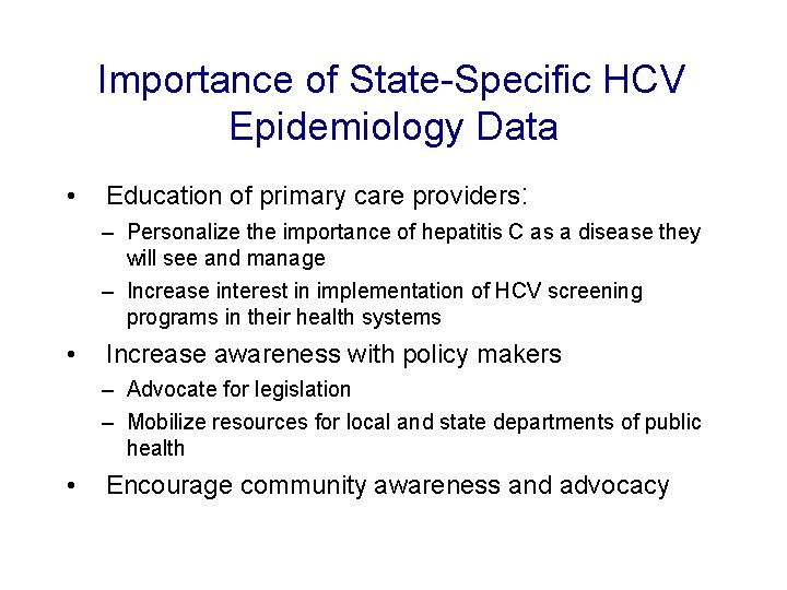 Importance of State-Specific HCV Epidemiology Data • Education of primary care providers: – Personalize Importance of State-Specific HCV Epidemiology Data • Education of primary care providers: – Personalize