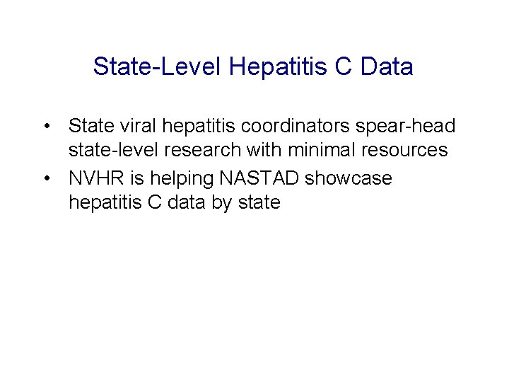 State-Level Hepatitis C Data • State viral hepatitis coordinators spear-head state-level research with minimal State-Level Hepatitis C Data • State viral hepatitis coordinators spear-head state-level research with minimal