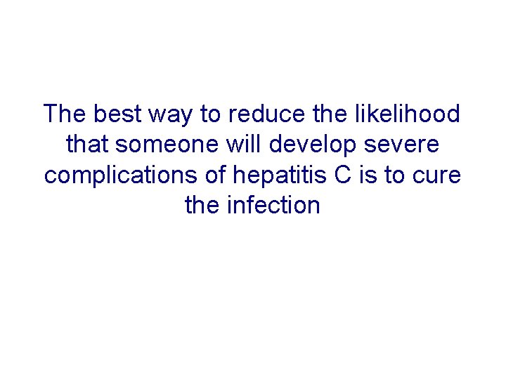 The best way to reduce the likelihood that someone will develop severe complications of The best way to reduce the likelihood that someone will develop severe complications of