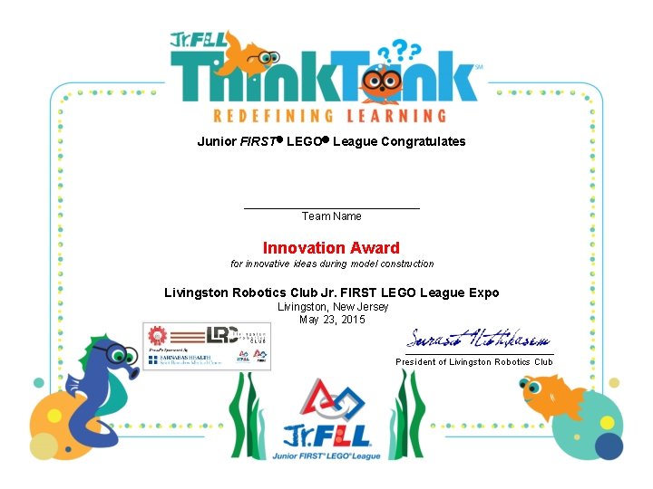 Junior FIRST LEGO League Congratulates _____________ Team Name Innovation Award for innovative ideas during