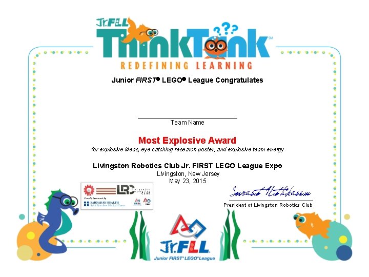 Junior FIRST LEGO League Congratulates _____________ Team Name Most Explosive Award for explosive ideas,