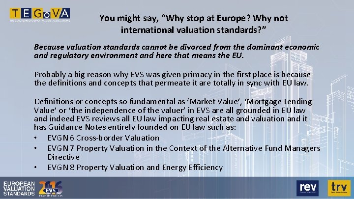 You might say, “Why stop at Europe? Why not international valuation standards? ” Because
