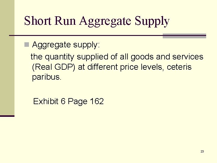 Short Run Aggregate Supply n Aggregate supply: the quantity supplied of all goods and