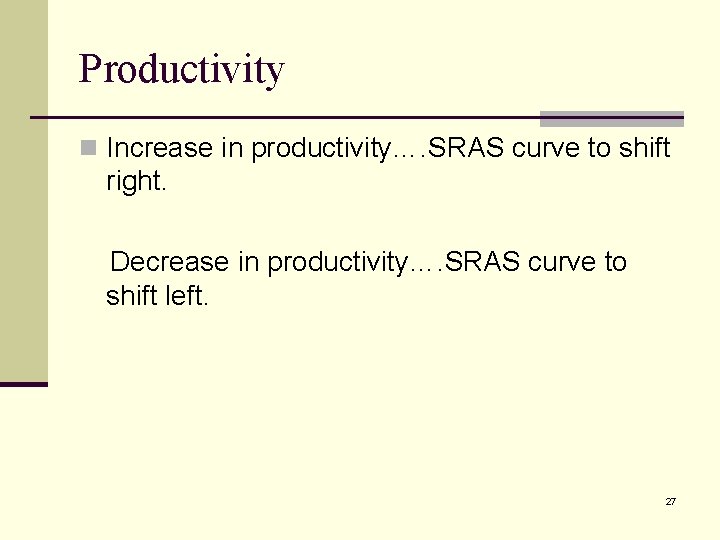 Productivity n Increase in productivity…. SRAS curve to shift right. Decrease in productivity…. SRAS