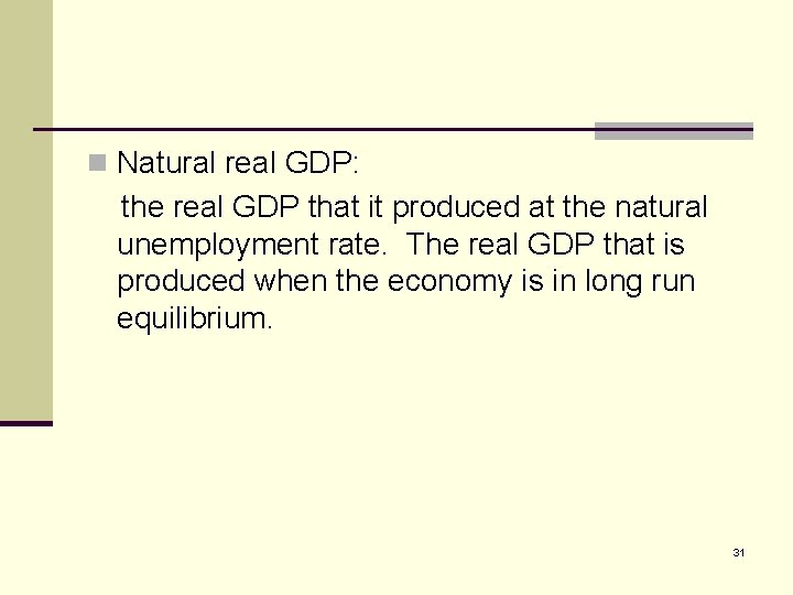 n Natural real GDP: the real GDP that it produced at the natural unemployment