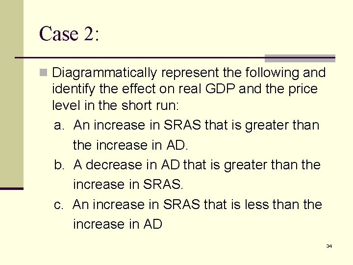 Case 2: n Diagrammatically represent the following and identify the effect on real GDP