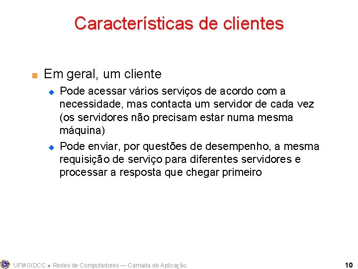Características de clientes < Em geral, um cliente u u Pode acessar vários serviços