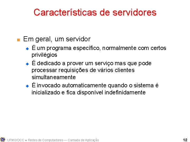 Características de servidores < Em geral, um servidor u u u É um programa