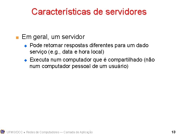 Características de servidores < Em geral, um servidor u u Pode retornar respostas diferentes