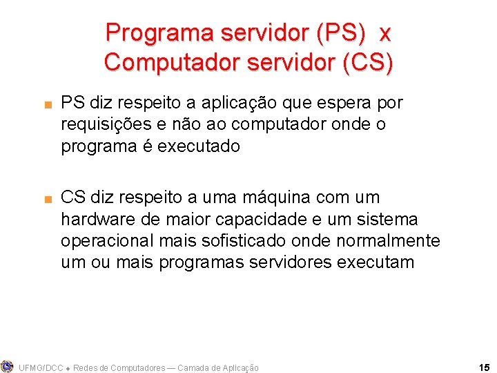 Programa servidor (PS) x Computador servidor (CS) < < PS diz respeito a aplicação