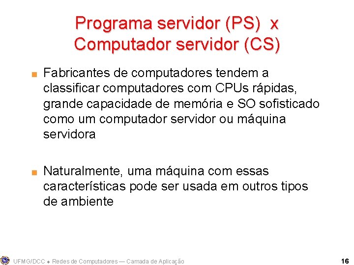 Programa servidor (PS) x Computador servidor (CS) < < Fabricantes de computadores tendem a