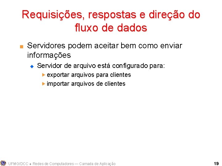 Requisições, respostas e direção do fluxo de dados < Servidores podem aceitar bem como