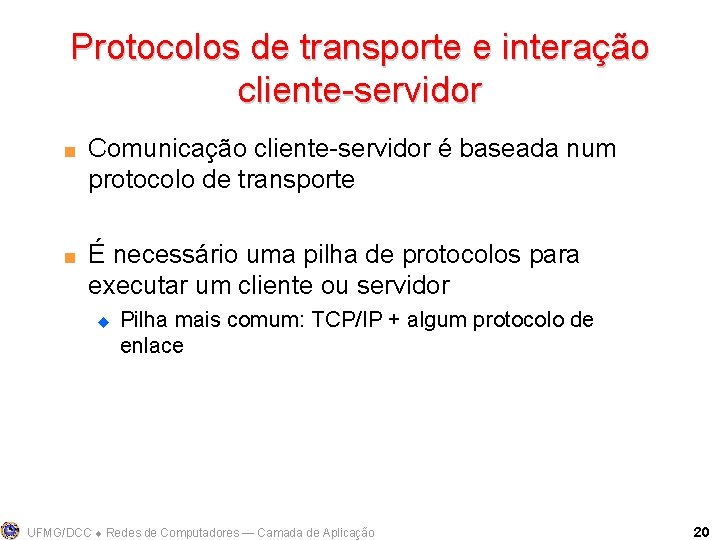 Protocolos de transporte e interação cliente-servidor < < Comunicação cliente-servidor é baseada num protocolo