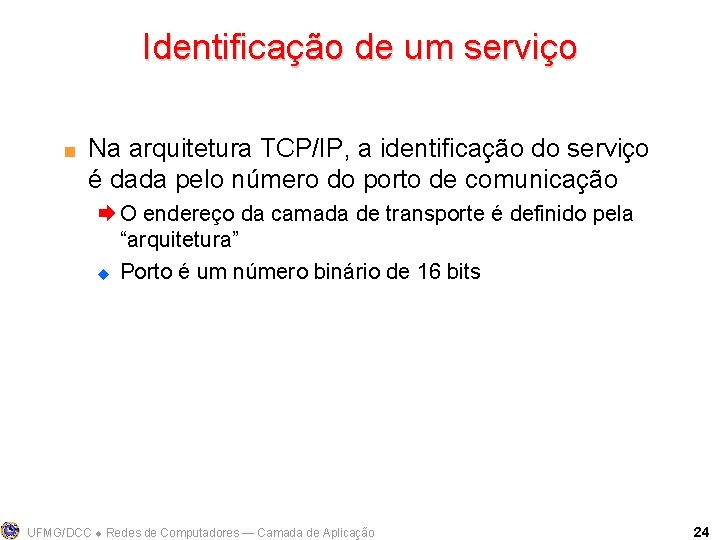 Identificação de um serviço < Na arquitetura TCP/IP, a identificação do serviço é dada