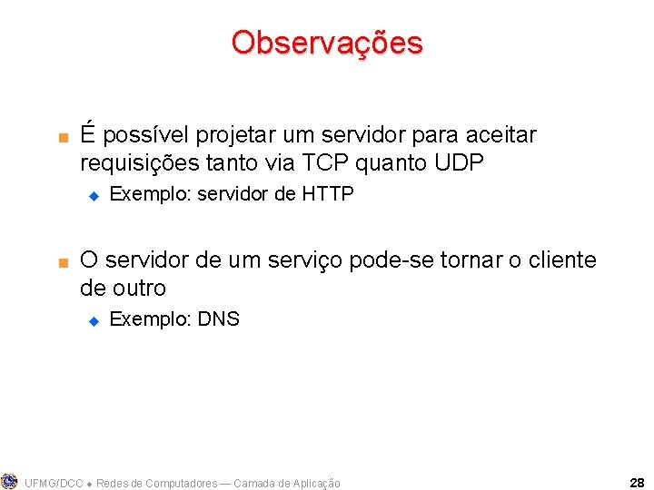 Observações < É possível projetar um servidor para aceitar requisições tanto via TCP quanto