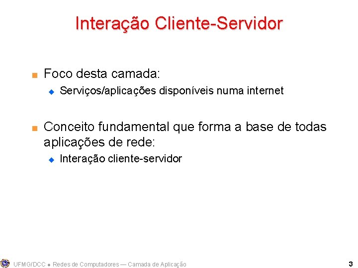 Interação Cliente-Servidor < Foco desta camada: u < Serviços/aplicações disponíveis numa internet Conceito fundamental
