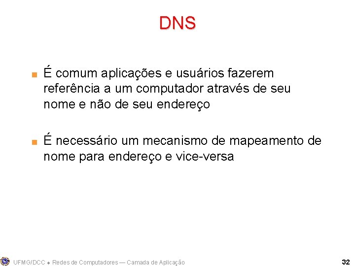 DNS < < É comum aplicações e usuários fazerem referência a um computador através