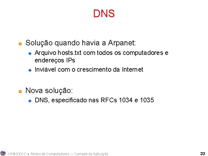 DNS < Solução quando havia a Arpanet: u u < Arquivo hosts. txt com