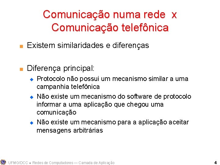 Comunicação numa rede x Comunicação telefônica < Existem similaridades e diferenças < Diferença principal: