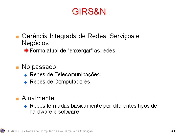 GIRS&N < Gerência Integrada de Redes, Serviços e Negócios Æ Forma atual de “enxergar”