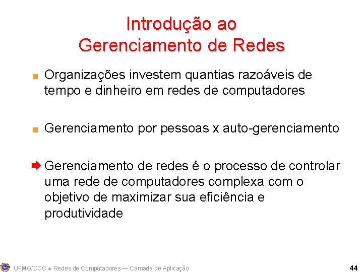 Introdução ao Gerenciamento de Redes < < Organizações investem quantias razoáveis de tempo e