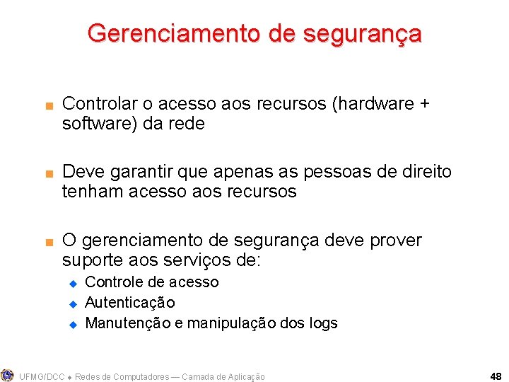 Gerenciamento de segurança < < < Controlar o acesso aos recursos (hardware + software)