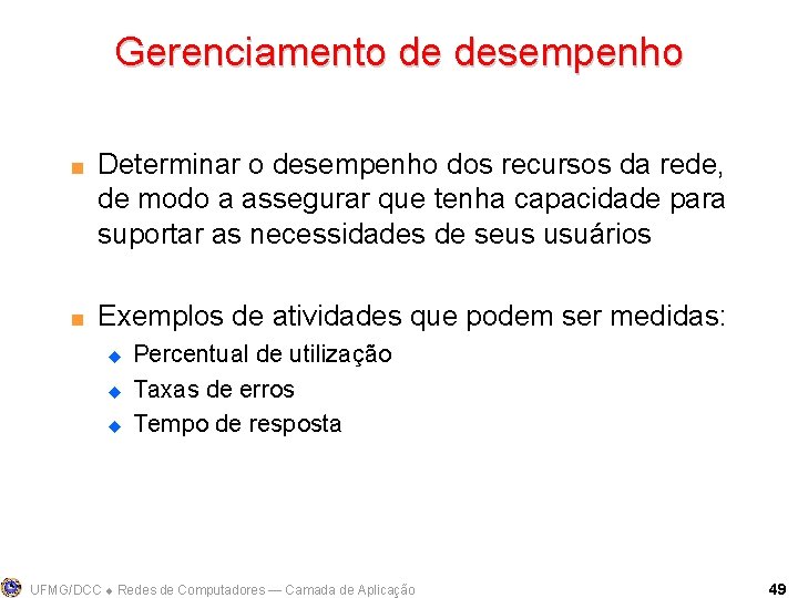 Gerenciamento de desempenho < < Determinar o desempenho dos recursos da rede, de modo