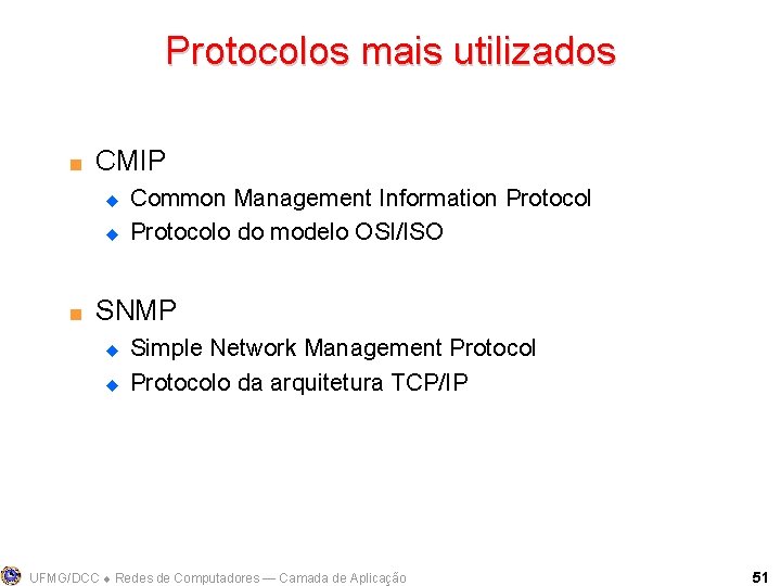Protocolos mais utilizados < CMIP u u < Common Management Information Protocolo do modelo