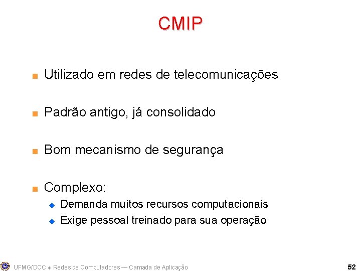 CMIP < Utilizado em redes de telecomunicações < Padrão antigo, já consolidado < Bom