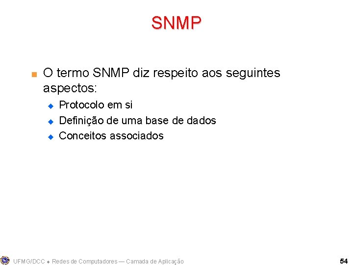 SNMP < O termo SNMP diz respeito aos seguintes aspectos: u u u Protocolo